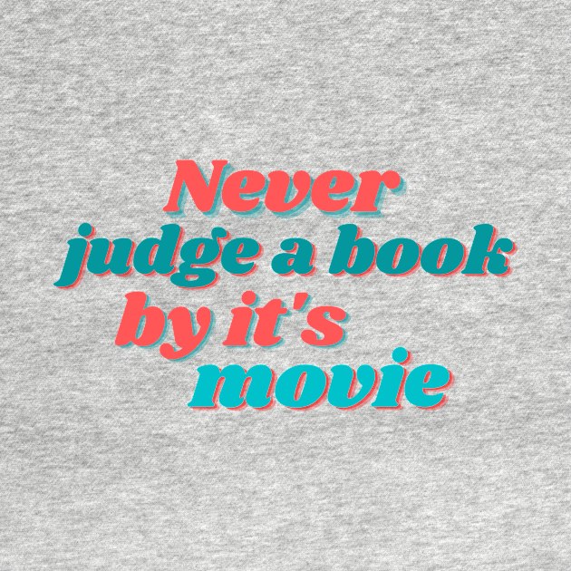 Never judge a book by it's movie by bookloversclub